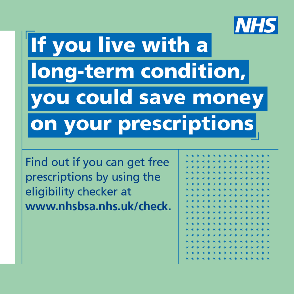 If you lie with a long-term condition, you could save money on your prescriptions.